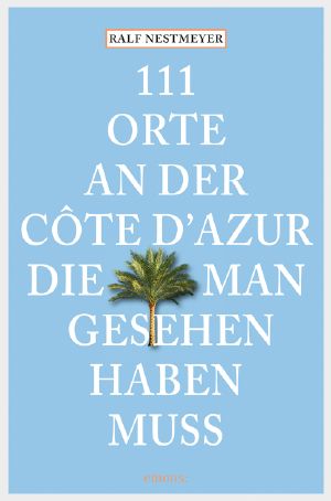 [111 Orte 01] • 111 Orte an der Côte d'Azur, die man gesehen haben muss